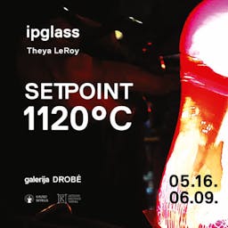 ipglass (Irina Peleckienė): „SET POINT 1120°C“ poster
