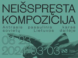 „Neišspręsta kompozicija. Antrasis pasaulinis karas sovietų Lietuvos dailėje“ poster